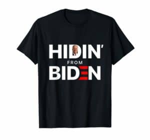 Anti Joe Biden for President 2020 Funny Hidin' From Biden T-Shirt for Sale