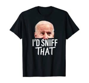 I'd Sniff That Funny Parody Anti-Biden Tshirt