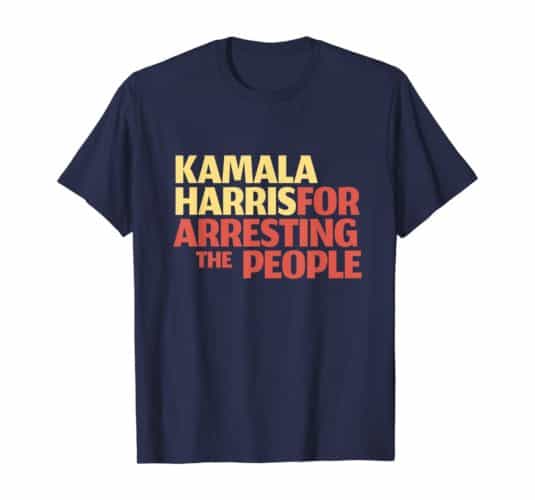 Kamala Harris for Arresting the People Funny Shirt