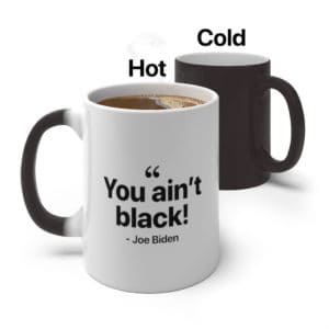 You Ain't Black Color Changing Mug Biden Quote hot and cold
