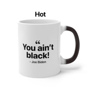 You Ain't Black Color Changing Mug Biden Quote hot